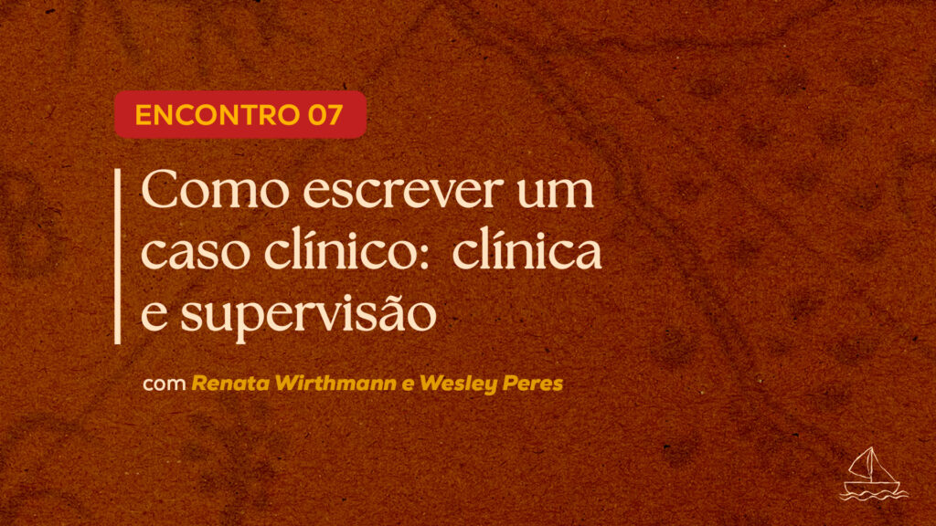 Como escrever um caso clínico: clínica e supervisão